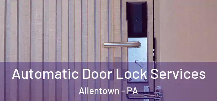  Automatic Door Lock Services Allentown - PA