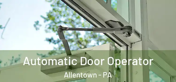 Automatic Door Operator Allentown - PA