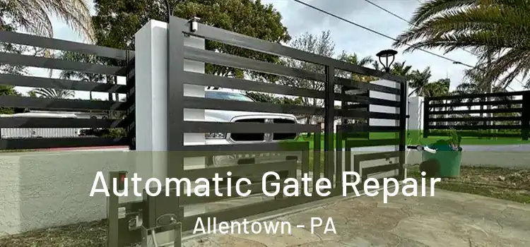  Automatic Gate Repair Allentown - PA