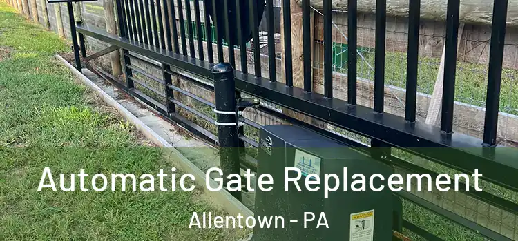 Automatic Gate Replacement Allentown - PA