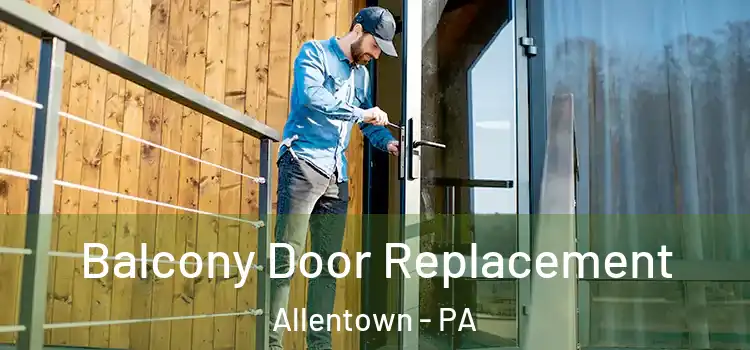  Balcony Door Replacement Allentown - PA