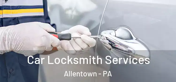  Car Locksmith Services Allentown - PA
