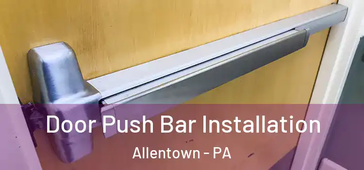  Door Push Bar Installation Allentown - PA