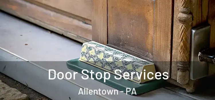  Door Stop Services Allentown - PA