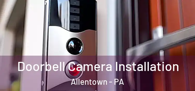  Doorbell Camera Installation Allentown - PA