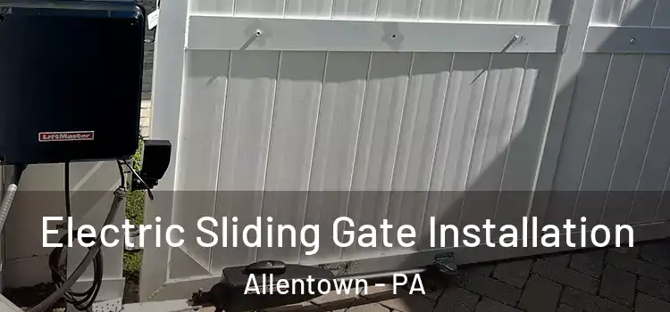  Electric Sliding Gate Installation Allentown - PA