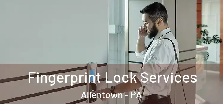  Fingerprint Lock Services Allentown - PA