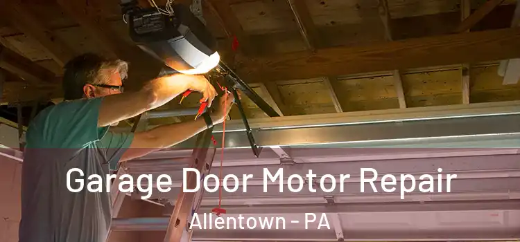  Garage Door Motor Repair Allentown - PA