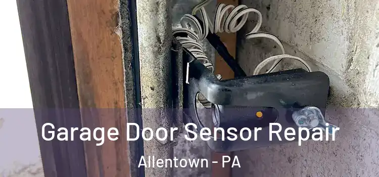  Garage Door Sensor Repair Allentown - PA