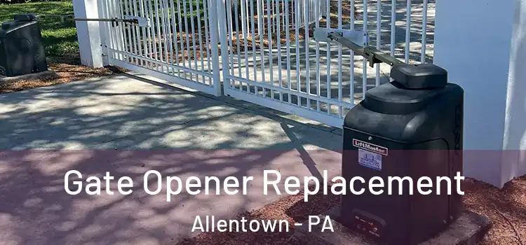  Gate Opener Replacement Allentown - PA
