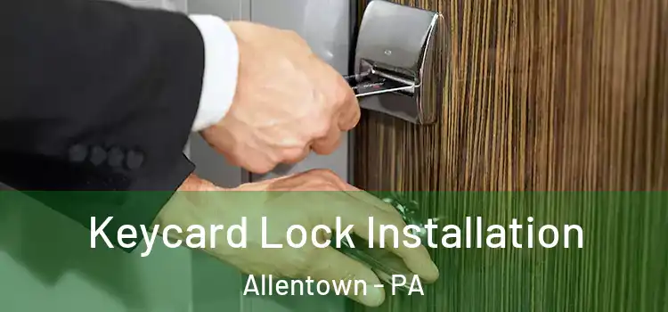  Keycard Lock Installation Allentown - PA