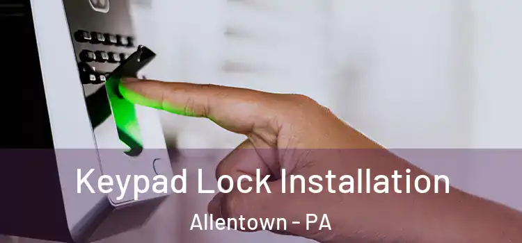  Keypad Lock Installation Allentown - PA