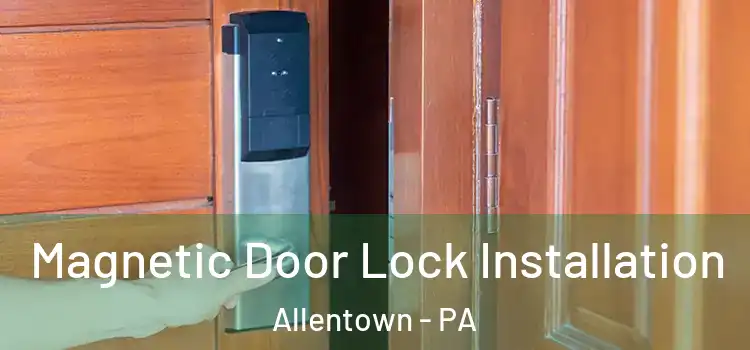  Magnetic Door Lock Installation Allentown - PA