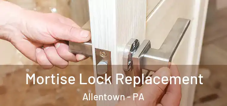  Mortise Lock Replacement Allentown - PA