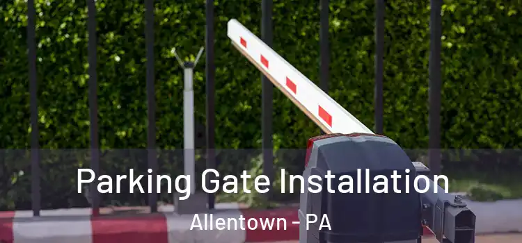  Parking Gate Installation Allentown - PA