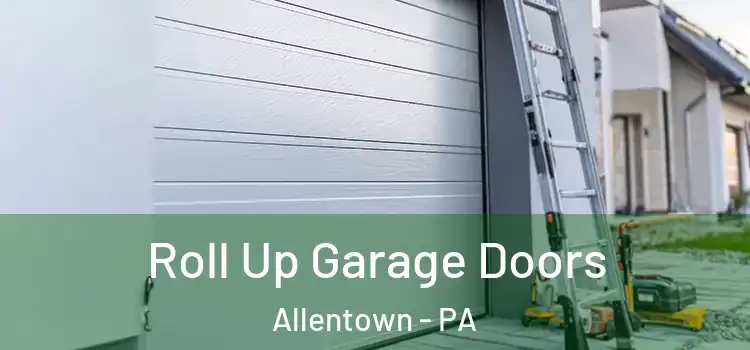 Roll Up Garage Doors Allentown - PA