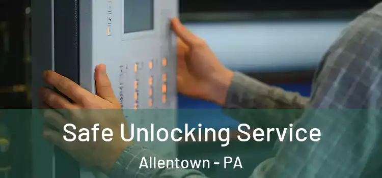  Safe Unlocking Service Allentown - PA